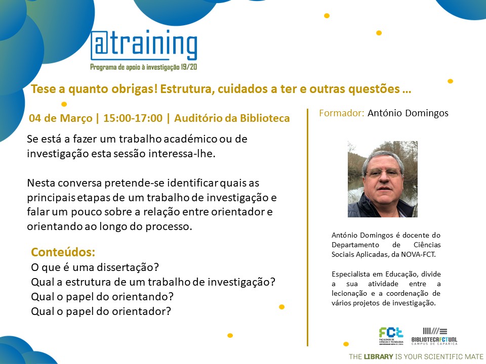 <div>04 de Março<br />15h00-17h00 | Auditório Biblioteca FCT NOVA</Formação: Tese a quanto obrigas! Estrutura, cuidados a ter e outras questões ...